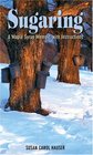 Sugaring A Maple Syrup Memoir with Instructions