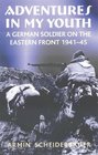 ADVENTURES IN MY YOUTH A German Soldier on the Eastern Front 194145