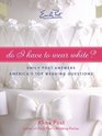 Do I Have To Wear White Emily Post Answers America's Top Wedding Questions