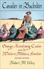 Cavalier in Buckskin George Armstrong Custer and the Western Military Frontier