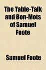 The TableTalk and BonMots of Samuel Foote