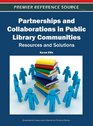 Partnerships and Collaborations in Public Library Communities Resources and Solutions