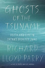 Ghosts of the Tsunami Death and Life in Japan's Disaster Zone