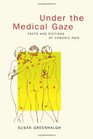 Under the Medical Gaze Facts and Fictions of Chronic Pain