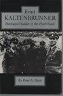 Ernst Kaltenbrunner Ideological Soldier of the Third Reich