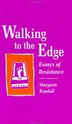 Walking to the Edge Essays of Resistance