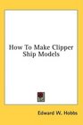 How To Make Clipper Ship Models