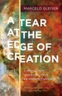 A Tear at the Edge of Creation A Radical New Vision for Life in an Imperfect Universe