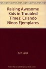 Raising Awesome Kids in Troubled Times Criando Ninos Ejemplares