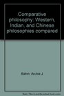 Comparative philosophy Western Indian and Chinese philosophies compared