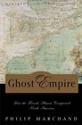 Ghost Empire How the French Almost Conquered North America