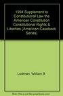 1994 Supplement to Constitutional Law the American Constitution Constitutional Rights  Liberties
