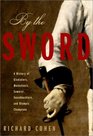 By the Sword A History of Gladiators Musketeers Samurai Swashbucklers and Olympic Champions