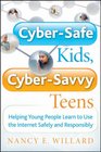 CyberSafe Kids CyberSavvy Teens Helping Young People Learn To Use the Internet Safely and Responsibly