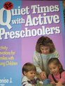 Quiet Times With Active Preschoolers: Activity Devotions for Families With Young Children