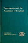 Consciousness and the Acquisition of Language