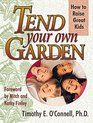 Tend Your Own Garden How to Raise Great Kids