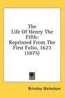 The Life Of Henry The Fifth Reprinted From The First Folio 1623