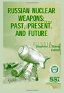 Russian Nuclear Weapons: Past Present and Future