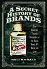 A Secret History of Brands The Dark and Twisted Beginnings of the Brand Names We Know and Love
