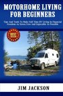 Motorhome Living For Beginners Tips And Tools To Make Full Time RV Living In Financial Freedom As Stress Free And Enjoyable As Possible