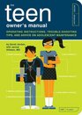 The Teen Owner's Manual Operating Instructions TroubleShooting Tips and Advice on Adolescent Maintenance