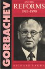Gorbachev and His Reforms 19851990