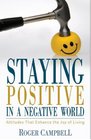 Staying Positive in a Negative World Attitudes That Enhance the Joy of Living