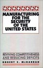 Manufacturing for the Security of the United States Reviving Competitiveness and Reducing Deficits