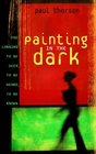 Painting in the Dark  The Longing to Be Seen to Be Heard to Be Known