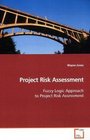 Project Risk Assessment Fuzzy Logic Approach to Project Risk Assessment