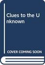 Clues to the Unknown