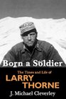 Born a Soldier The Times and Life of Larry A Thorne
