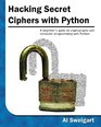 Hacking Secret Ciphers with Python A beginner's guide to cryptography and computer programming with Python