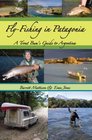 FlyFishing in Patagonia A Trout Bum's Guide to Argentina