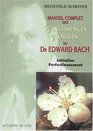 Le Manuel complet des quintessences florales du Dr Edward Bach  Initiation perfectionnement