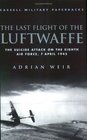 Cassell Military Classics The Last Flight of the Luftwaffe The Suicide Attack on the Eighth Air Force 7 April 1945