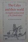 The Celys and their World An English Merchant Family of the Fifteenth Century