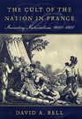 The Cult of the Nation in France Inventing Nationalism 16801800