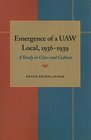 The Emergence of a UAW Local 19361939 A Study in Class and Culture