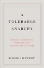 A Tolerable Anarchy Rebels Reactionaries and the Making of American Freedom