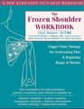 The Frozen Shoulder Workbook Trigger Point Therapy for Overcoming Pain  Regaining Range of Motion