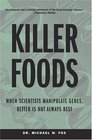 Killer Foods  When Scientists Manipulate Genes Better is Not Always Best