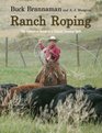 Ranch Roping The Complete Guide to a Classic Cowboy Skill