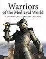 Warriors of the Medieval World Knights  Castles  Battles  Weapons