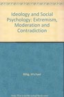 Ideology and Social Psychology Extremism Moderation and Contradiction