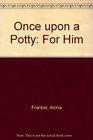 Once upon a Potty For Him