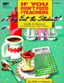 If You Don't Feed the Teachers They Eat the Students Guide to Success for Administrators and Teachers