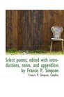 Select poems edited with introductions notes and appendices by Francis P Simpson