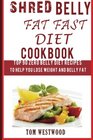 Shred Belly Fat Fast Diet Cookbook Top 90 Zero Belly Diet Recipes To Help Lose Weight and Belly Fat
